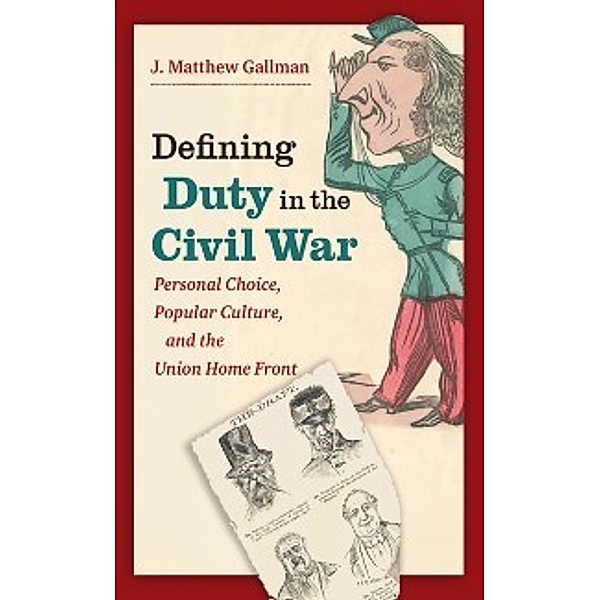 Civil War America: Defining Duty in the Civil War, J. Matthew Gallman