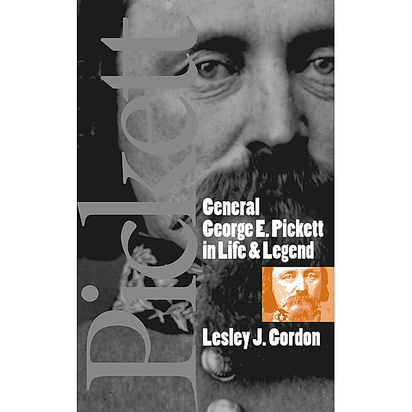 Civil War America: General George E. Pickett in Life and Legend, Lesley J. Gordon