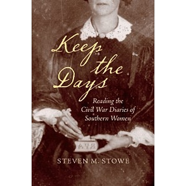 Civil War America: Keep the Days, Steven M. Stowe