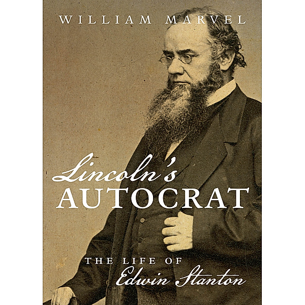 Civil War America: Lincoln's Autocrat, William Marvel