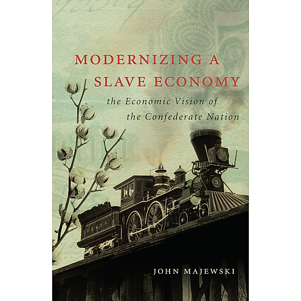 Civil War America: Modernizing a Slave Economy, John Majewski