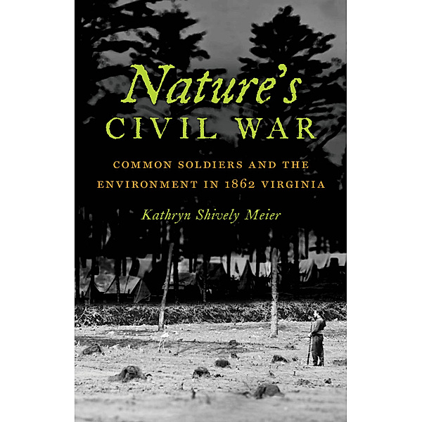 Civil War America: Nature's Civil War, Kathryn Shively Meier