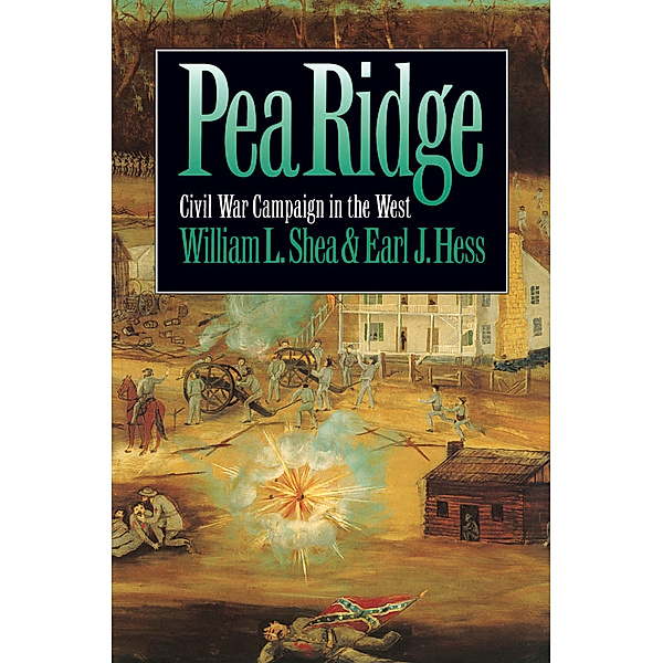 Civil War America: Pea Ridge, Earl J. Hess, William L. Shea