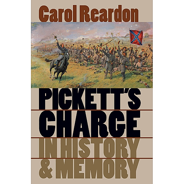 Civil War America: Pickett's Charge in History and Memory, Carol Reardon