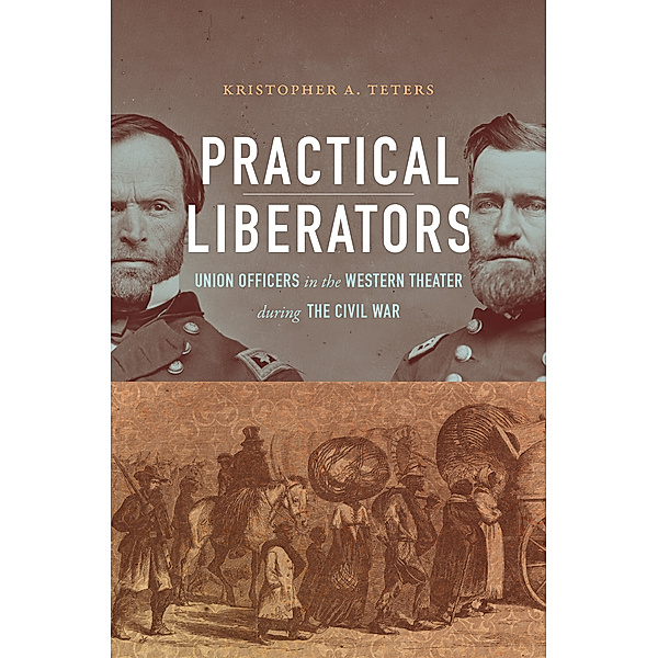Civil War America: Practical Liberators, Kristopher A. Teters