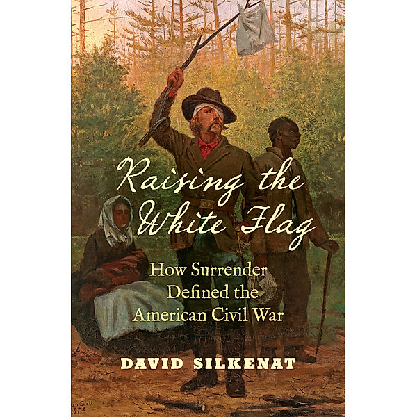 Civil War America: Raising the White Flag, David Silkenat