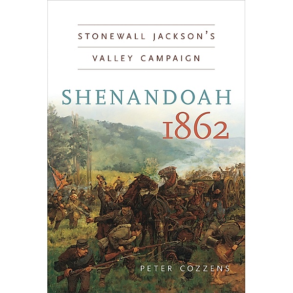 Civil War America: Shenandoah 1862, Peter Cozzens