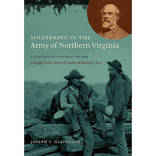 Civil War America: Soldiering in the Army of Northern Virginia, Joseph T. Glatthaar