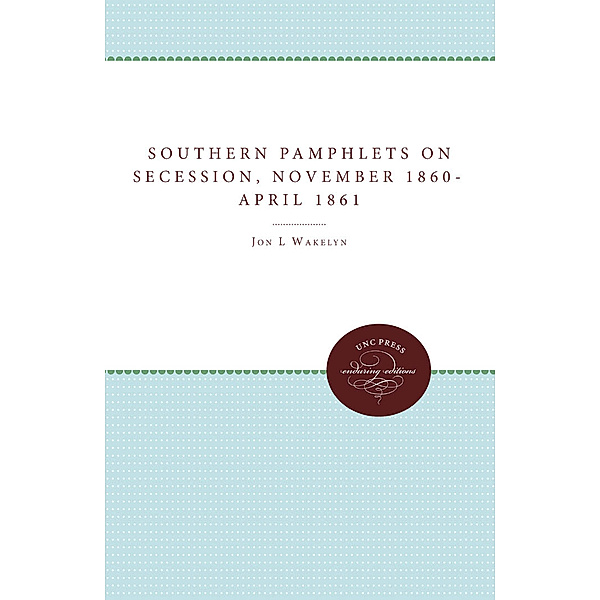 Civil War America: Southern Pamphlets on Secession, November 1860-April 1861