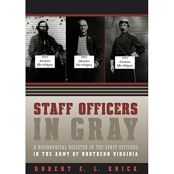Civil War America: Staff Officers in Gray, Robert E. L. Krick