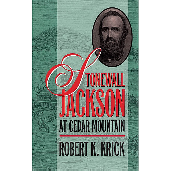 Civil War America: Stonewall Jackson at Cedar Mountain, Robert K. Krick