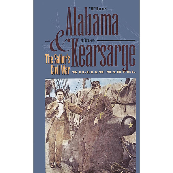 Civil War America: The Alabama and the Kearsarge, William Marvel