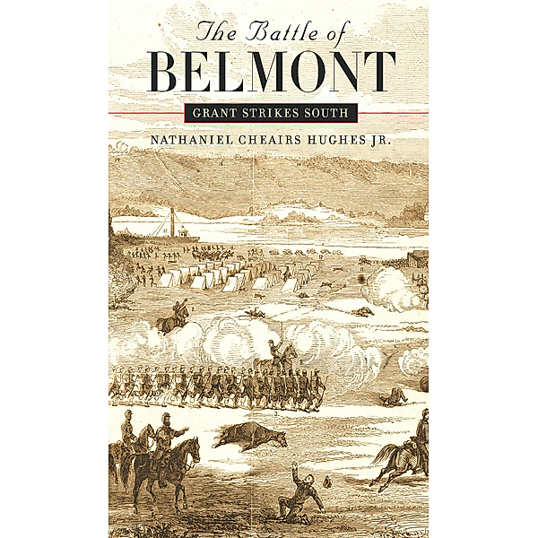 Civil War America: The Battle of Belmont, Nathaniel Cheairs Hughes