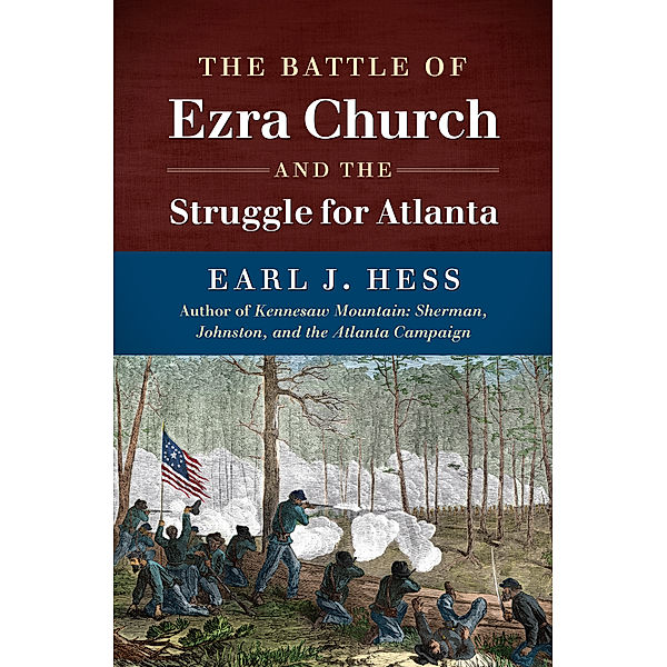 Civil War America: The Battle of Ezra Church and the Struggle for Atlanta, Earl J. Hess