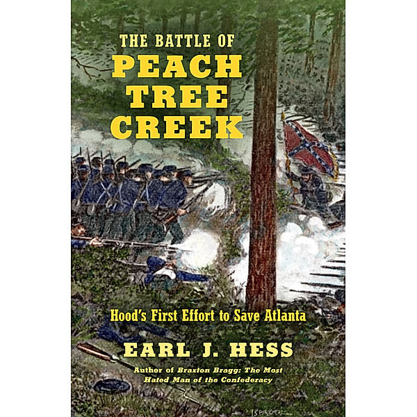 Civil War America: The Battle of Peach Tree Creek, Earl J. Hess