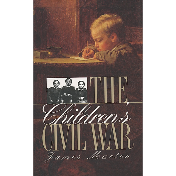 Civil War America: The Children's Civil War, James Marten