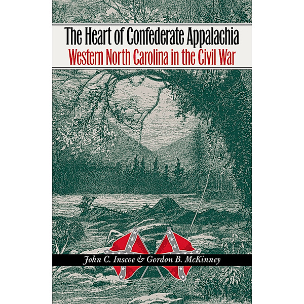 Civil War America: The Heart of Confederate Appalachia, Gordon B. McKinney, John C. Inscoe