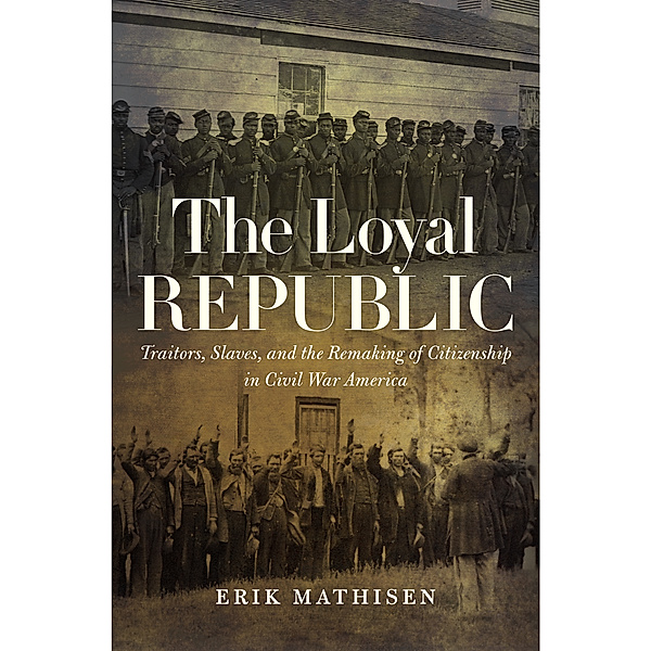 Civil War America: The Loyal Republic, Erik Mathisen