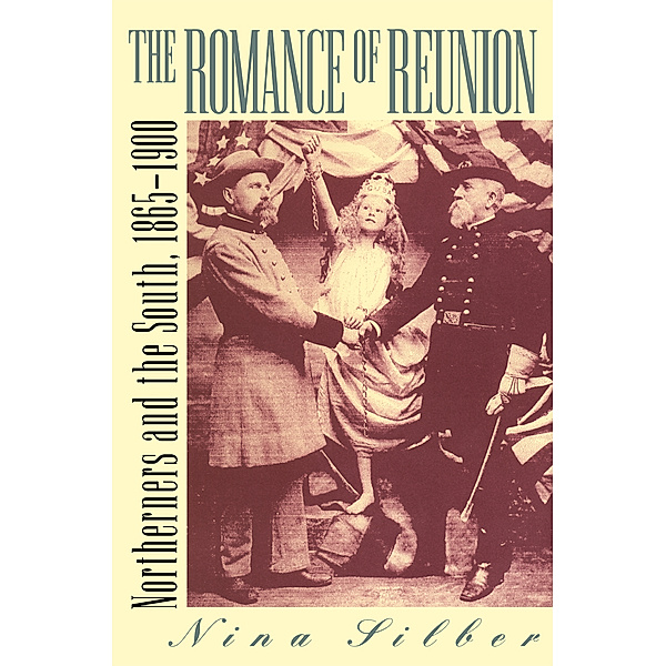 Civil War America: The Romance of Reunion, Nina Silber