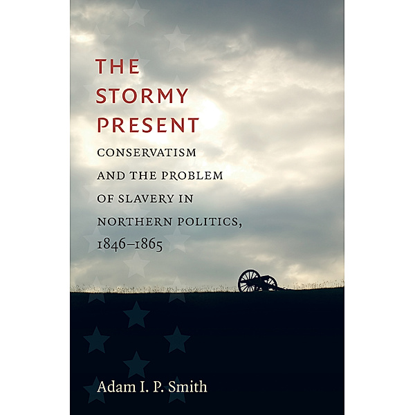 Civil War America: The Stormy Present, Adam I. P. Smith