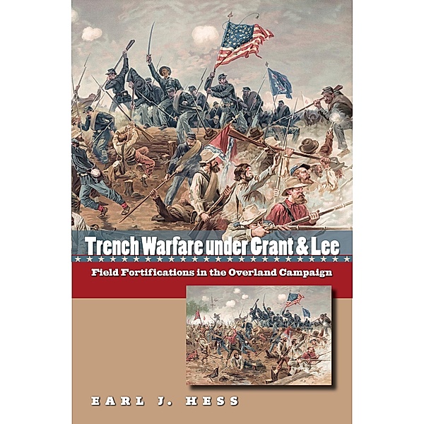 Civil War America: Trench Warfare under Grant and Lee, Earl J. Hess