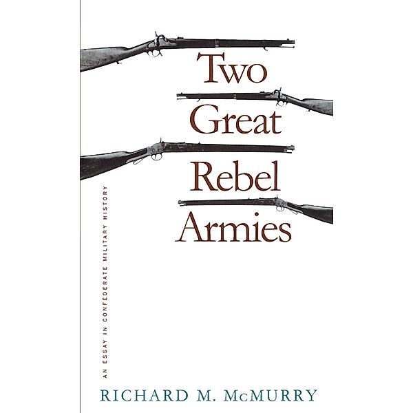 Civil War America: Two Great Rebel Armies, Richard M. McMurry