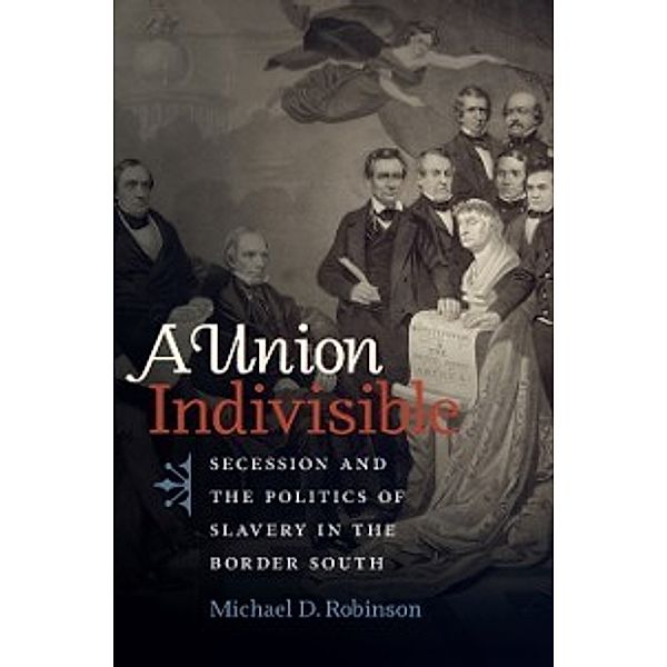 Civil War America: Union Indivisible, Michael D. Robinson