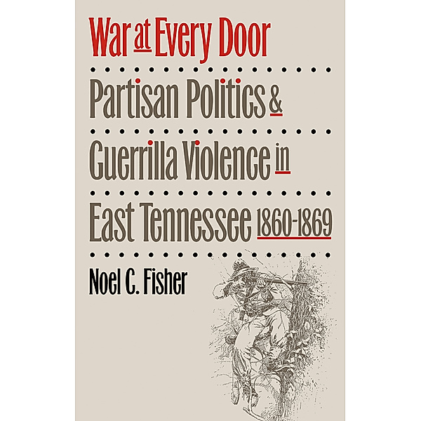 Civil War America: War at Every Door, Noel C. Fisher