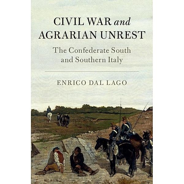 Civil War and Agrarian Unrest / Cambridge Studies on the American South, Enrico Dal Lago