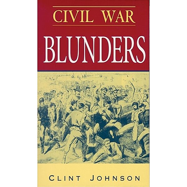 Civil War Blunders, Clint Johnson