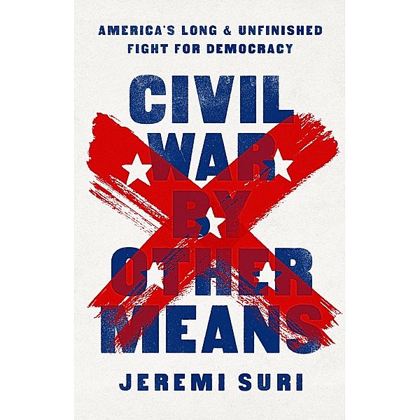 Civil War by Other Means, Jeremi Suri