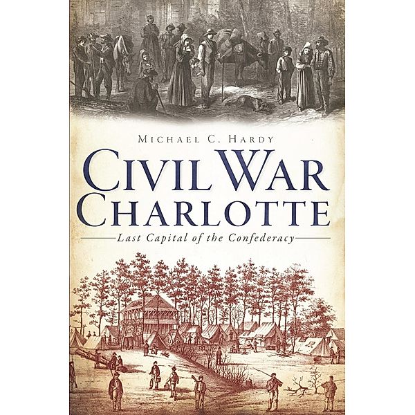Civil War Charlotte, Michael C. Hardy
