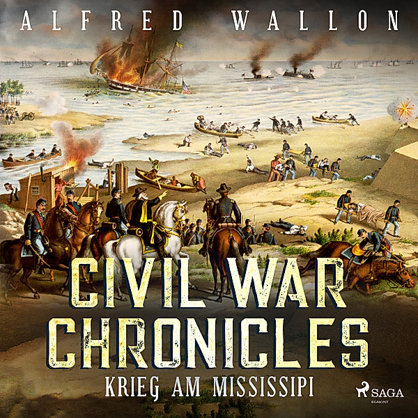 Civil War Chronical - 2 - Krieg am Mississipi - Civil War Chronical 2 (Ungekürzt), Alfred Wallon