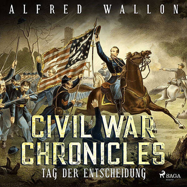 Civil War Chronical - 3 - Tag der Entscheidung - Civil War Chronical 3 (Ungekürzt), Alfred Wallon