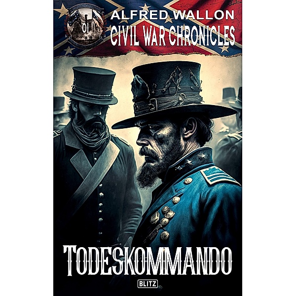 Civil War Chronicles 01: Todeskommando / Civil War Chronicles Bd.1, Alfred Wallon