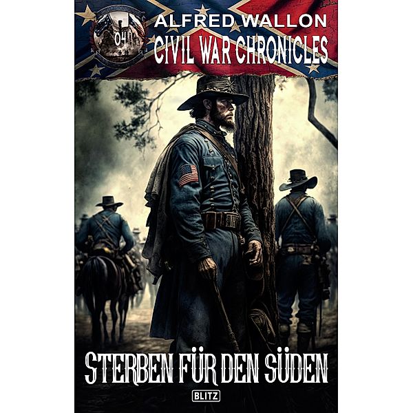 Civil War Chronicles 04: Sterben für den Süden / Civil War Chronicles Bd.4, Alfred Wallon
