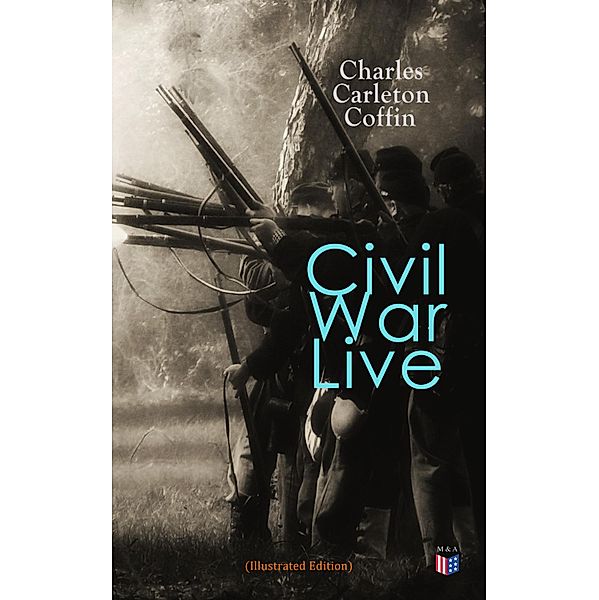 Civil War Live (Illustrated Edition), Charles Carleton Coffin