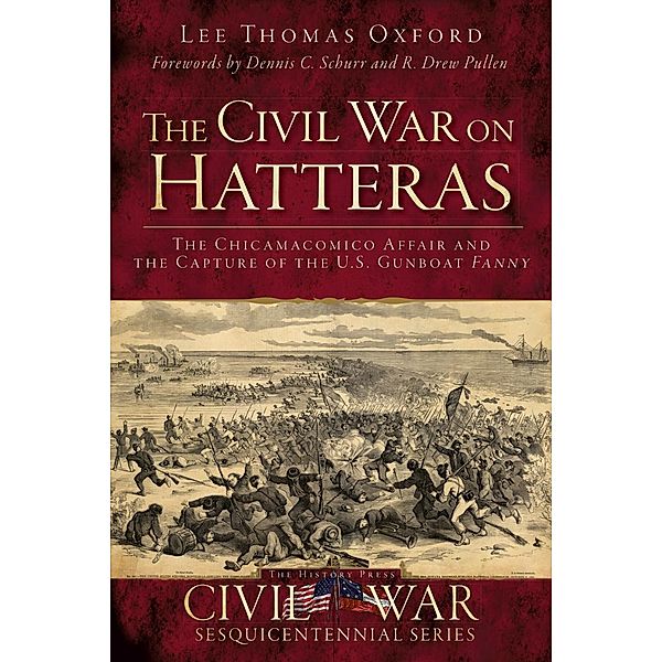 Civil War on Hatteras: The Chicamacomico Affair and the Capture of the US Gunboat Fanny, Lee Thomas Oxford