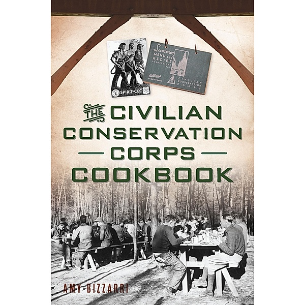 Civilian Conservation Corps Cookbook, Amy Bizzarri