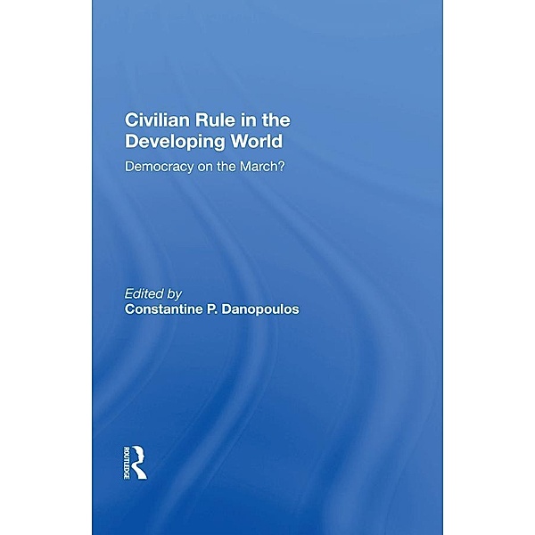 Civilian Rule In The Developing World, Constantine P Danopoulos