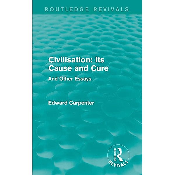 Civilisation: Its Cause and Cure, Edward Carpenter