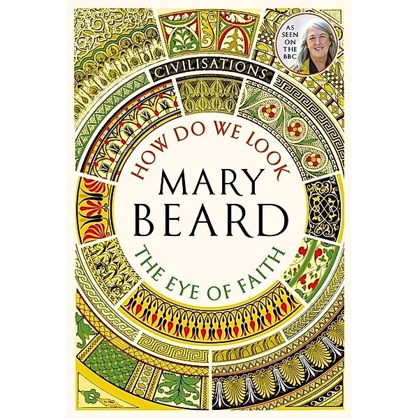 Civilisations / Civilisations: How Do We Look / The Eye of Faith, Mary Beard