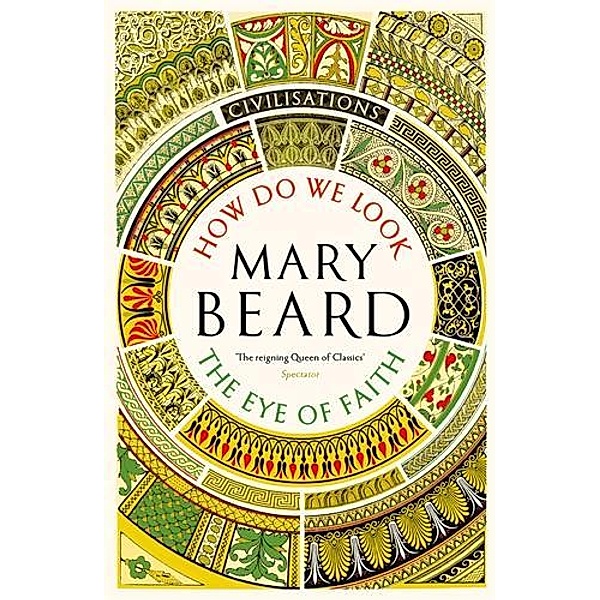 Civilisations: How Do We Look / The Eye of Faith, Mary Beard