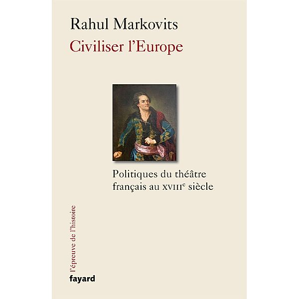 Civiliser l'Europe / Divers Histoire, Rahul Markovits