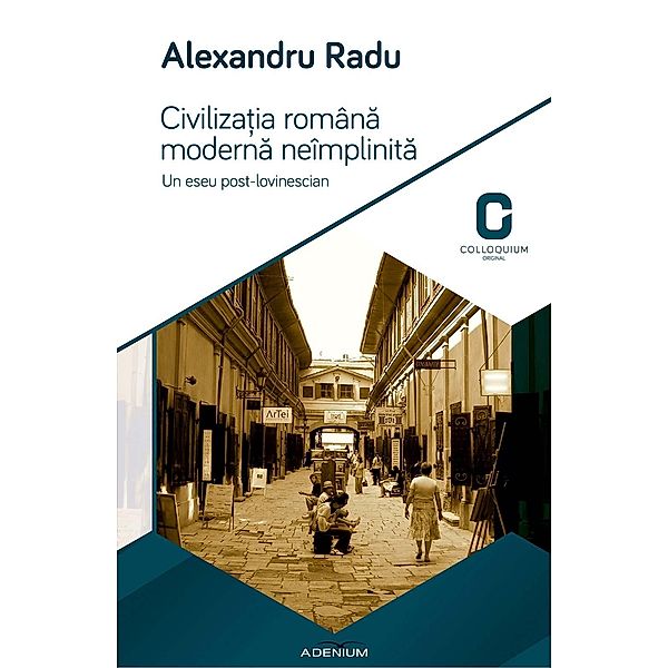 Civilizatia romana moderna neimplinita / Colloquium. Original, Alexandru Radu
