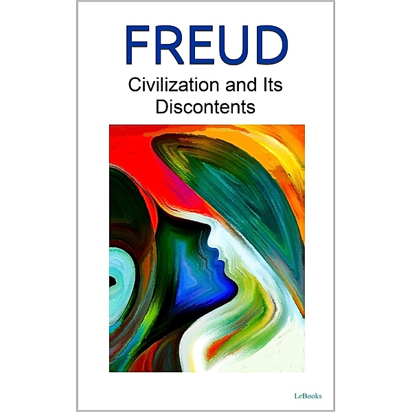 CIVILIZATION AND ITS DISCONTENTS - Freud / Freud Essential, Sigmund Freud
