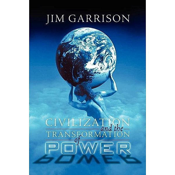 Civilization and the Transformation of Power, James A. Garrison Jr.