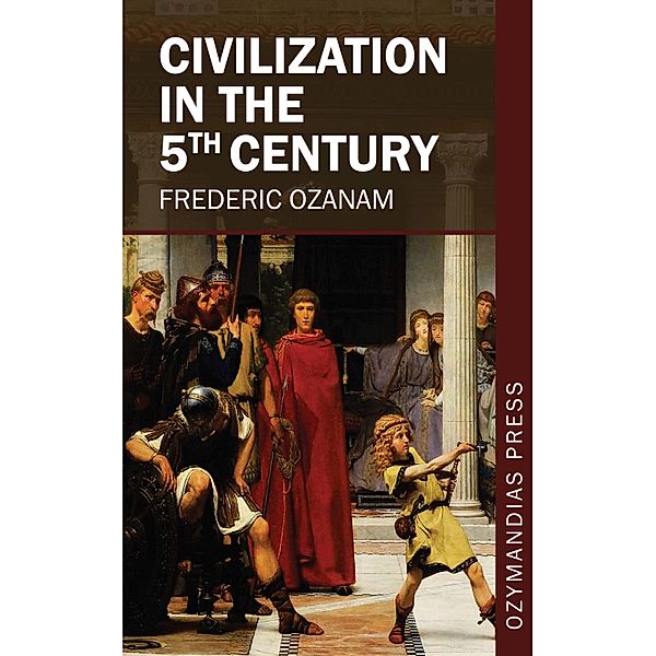 Civilization in the 5th Century, Frederic Ozanam