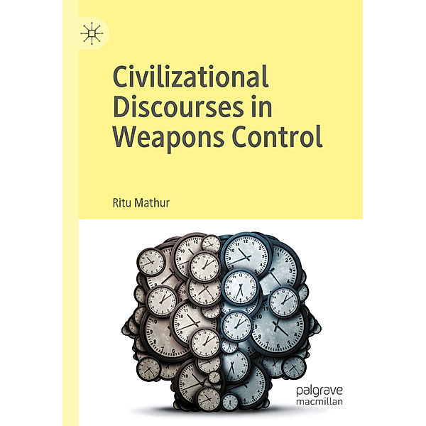 Civilizational Discourses in Weapons Control, Ritu Mathur
