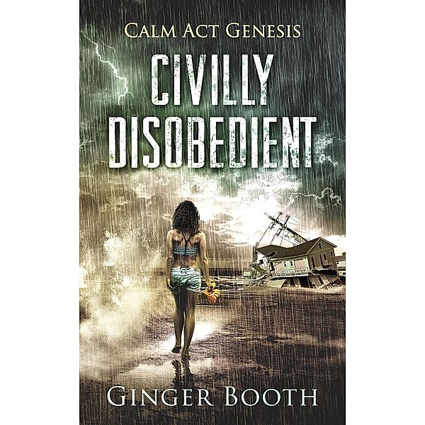 Civilly Disobedient (Calm Act Genesis, #1) / Calm Act Genesis, Ginger Booth
